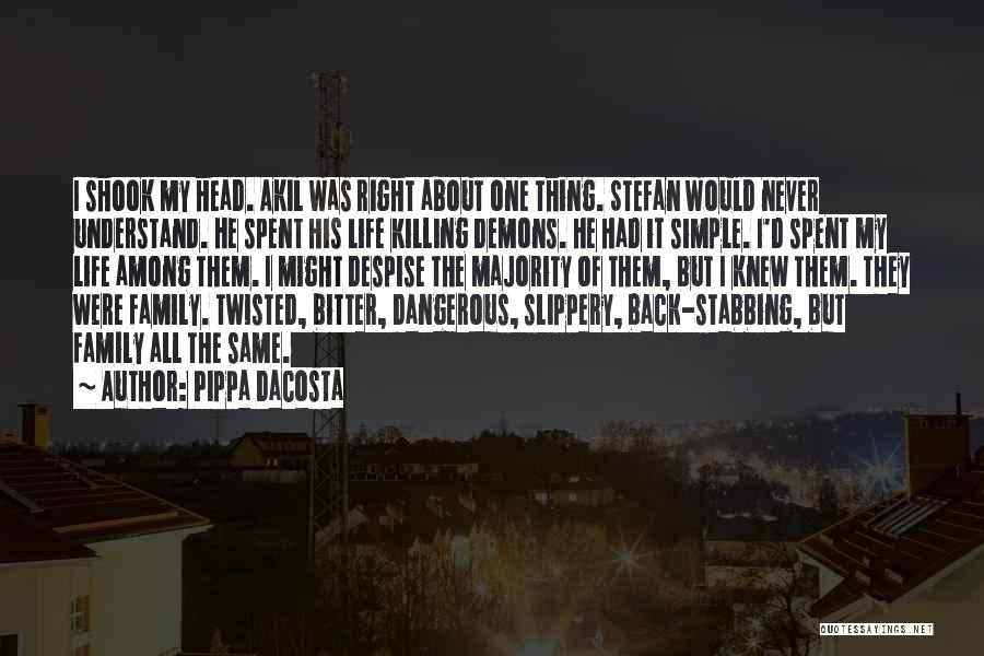 Pippa DaCosta Quotes: I Shook My Head. Akil Was Right About One Thing. Stefan Would Never Understand. He Spent His Life Killing Demons.