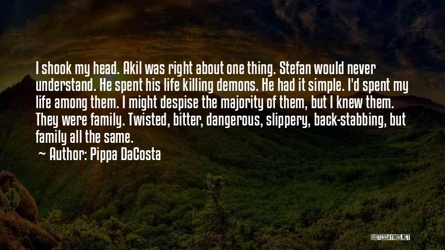 Pippa DaCosta Quotes: I Shook My Head. Akil Was Right About One Thing. Stefan Would Never Understand. He Spent His Life Killing Demons.
