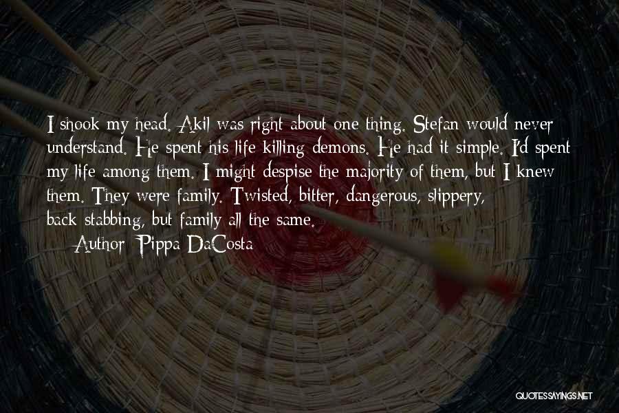 Pippa DaCosta Quotes: I Shook My Head. Akil Was Right About One Thing. Stefan Would Never Understand. He Spent His Life Killing Demons.