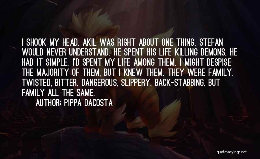Pippa DaCosta Quotes: I Shook My Head. Akil Was Right About One Thing. Stefan Would Never Understand. He Spent His Life Killing Demons.