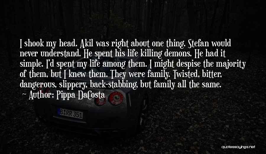 Pippa DaCosta Quotes: I Shook My Head. Akil Was Right About One Thing. Stefan Would Never Understand. He Spent His Life Killing Demons.