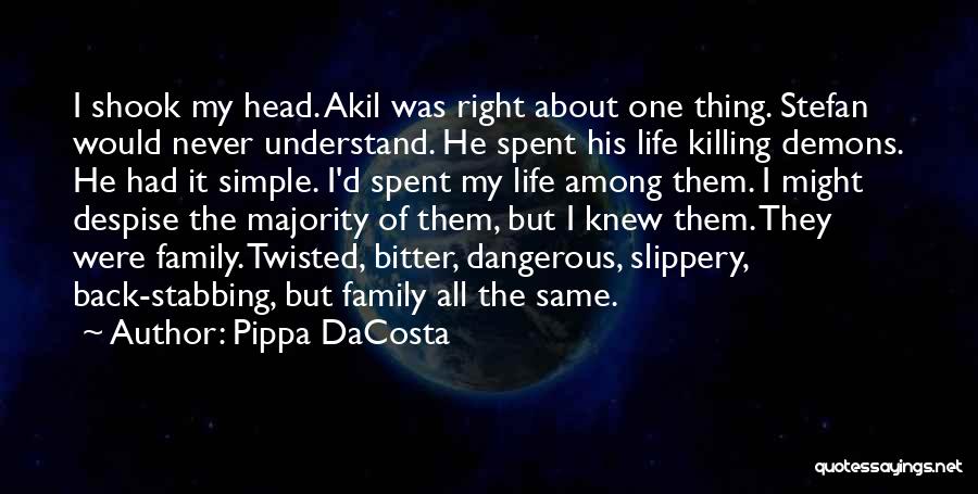Pippa DaCosta Quotes: I Shook My Head. Akil Was Right About One Thing. Stefan Would Never Understand. He Spent His Life Killing Demons.