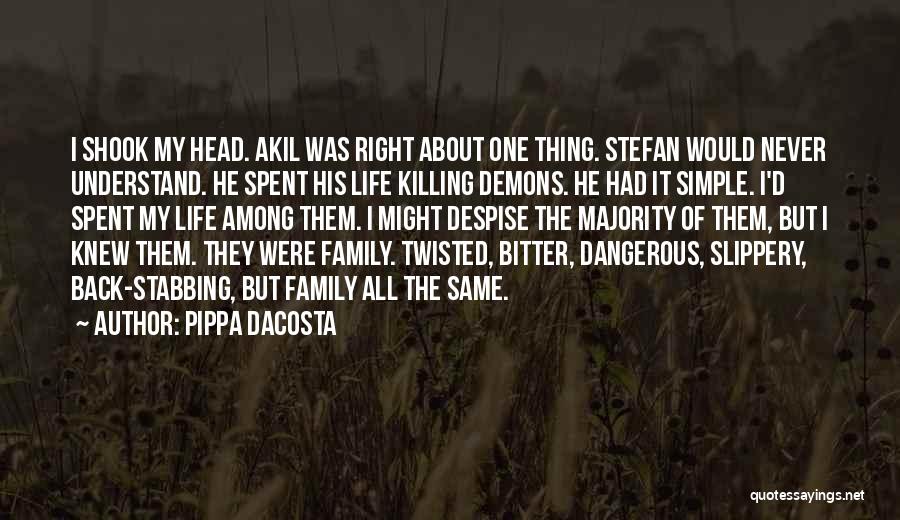 Pippa DaCosta Quotes: I Shook My Head. Akil Was Right About One Thing. Stefan Would Never Understand. He Spent His Life Killing Demons.