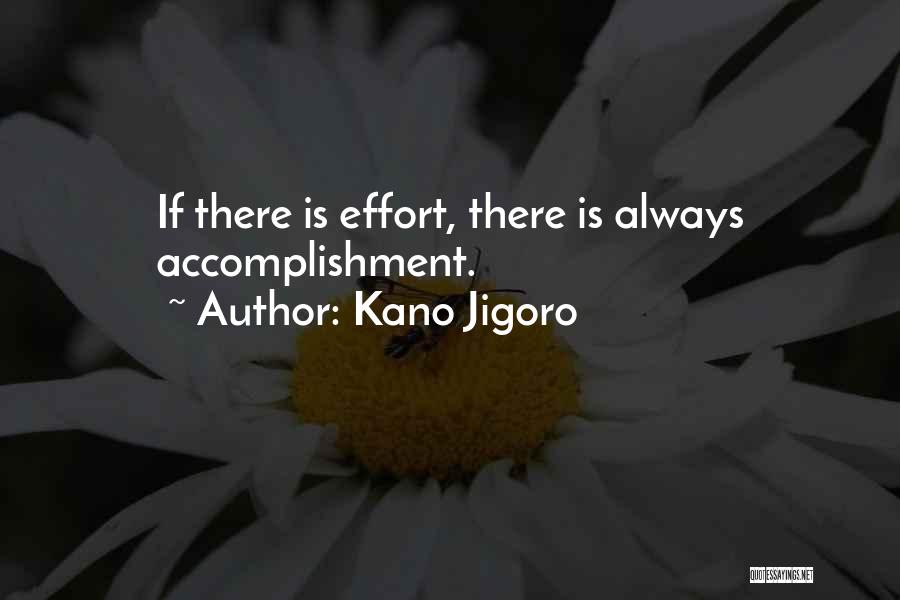 Kano Jigoro Quotes: If There Is Effort, There Is Always Accomplishment.