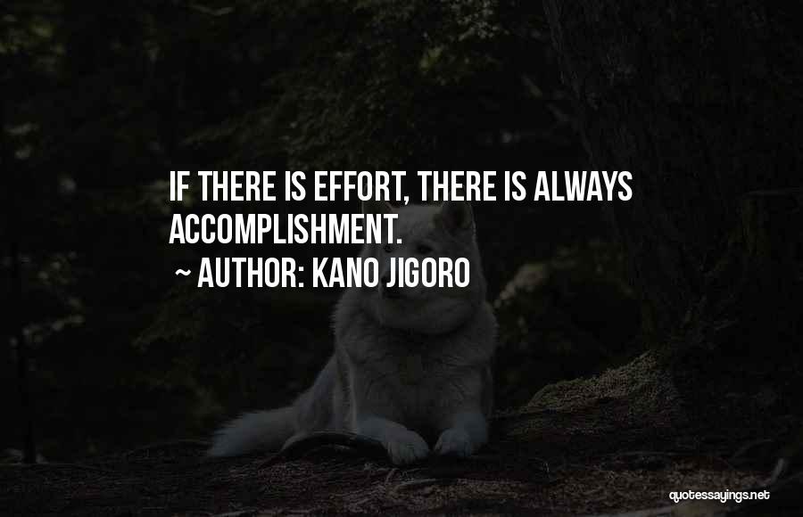 Kano Jigoro Quotes: If There Is Effort, There Is Always Accomplishment.