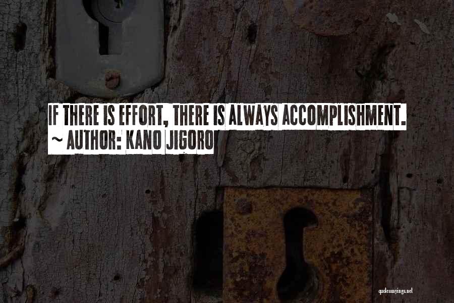 Kano Jigoro Quotes: If There Is Effort, There Is Always Accomplishment.