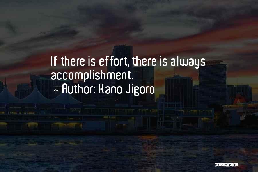 Kano Jigoro Quotes: If There Is Effort, There Is Always Accomplishment.