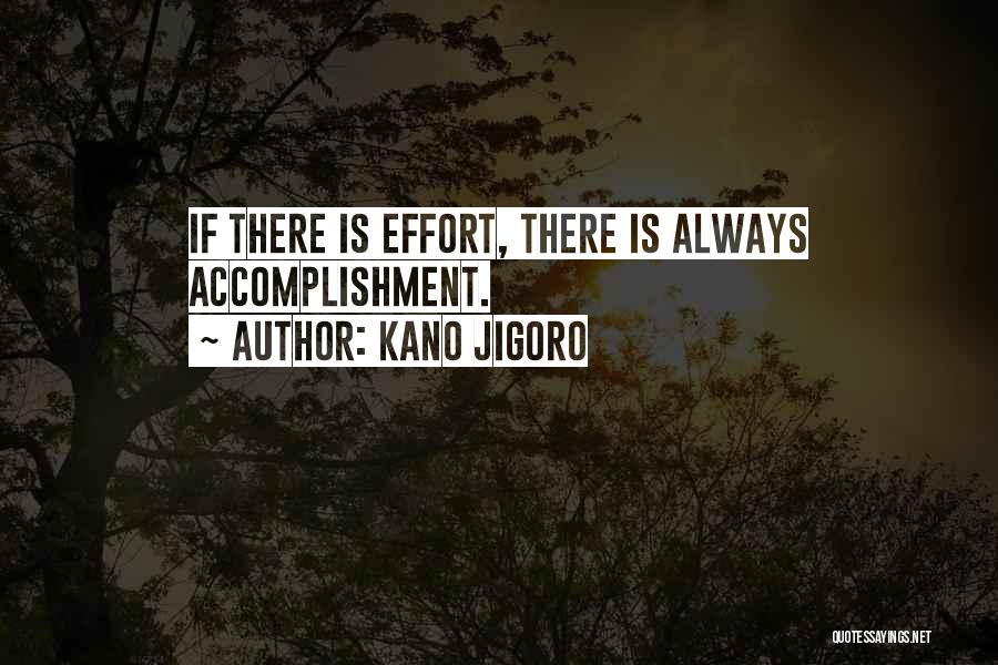 Kano Jigoro Quotes: If There Is Effort, There Is Always Accomplishment.