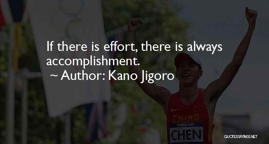 Kano Jigoro Quotes: If There Is Effort, There Is Always Accomplishment.