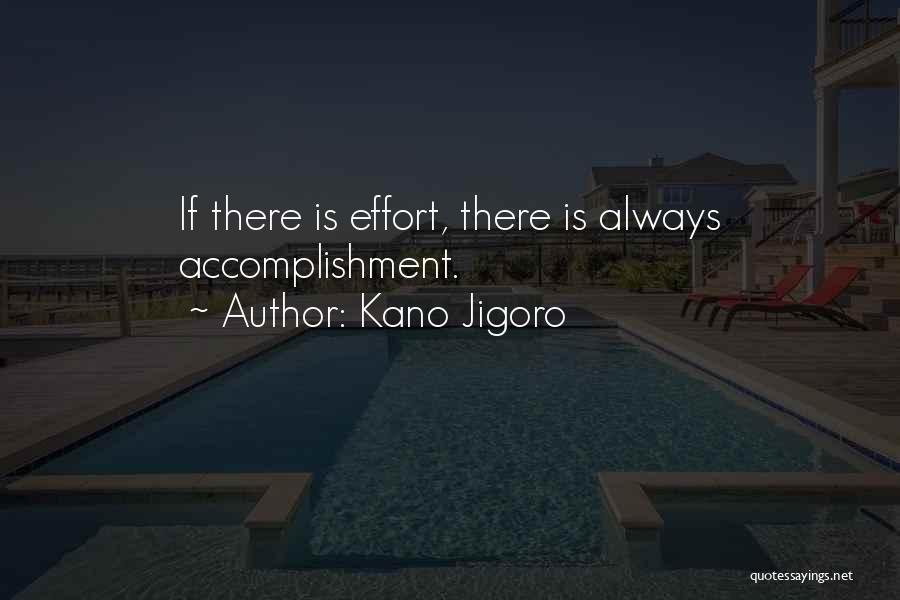 Kano Jigoro Quotes: If There Is Effort, There Is Always Accomplishment.