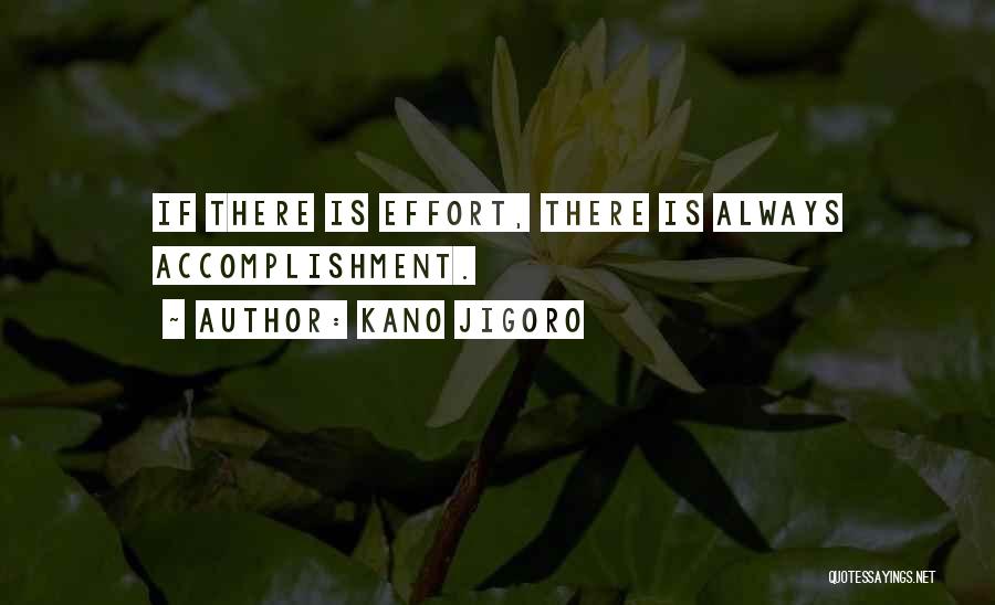 Kano Jigoro Quotes: If There Is Effort, There Is Always Accomplishment.