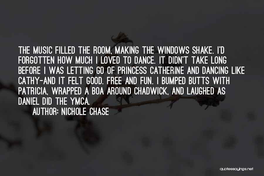 Nichole Chase Quotes: The Music Filled The Room, Making The Windows Shake. I'd Forgotten How Much I Loved To Dance. It Didn't Take