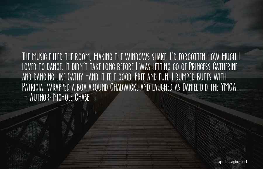 Nichole Chase Quotes: The Music Filled The Room, Making The Windows Shake. I'd Forgotten How Much I Loved To Dance. It Didn't Take