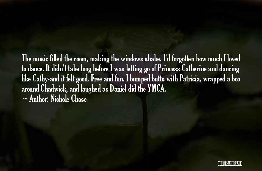 Nichole Chase Quotes: The Music Filled The Room, Making The Windows Shake. I'd Forgotten How Much I Loved To Dance. It Didn't Take