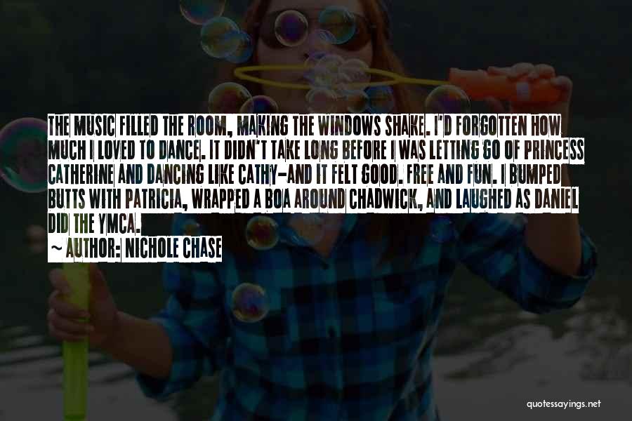Nichole Chase Quotes: The Music Filled The Room, Making The Windows Shake. I'd Forgotten How Much I Loved To Dance. It Didn't Take