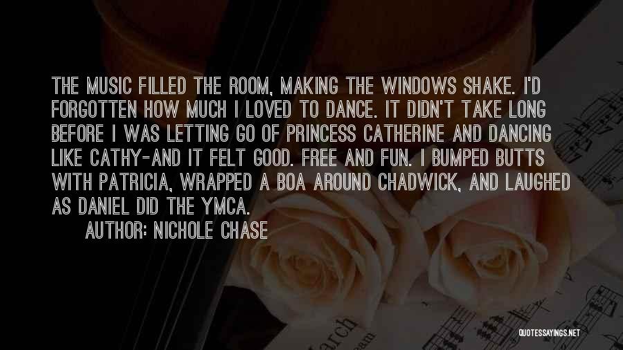 Nichole Chase Quotes: The Music Filled The Room, Making The Windows Shake. I'd Forgotten How Much I Loved To Dance. It Didn't Take