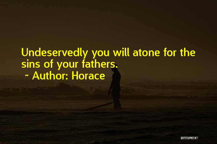 Horace Quotes: Undeservedly You Will Atone For The Sins Of Your Fathers.