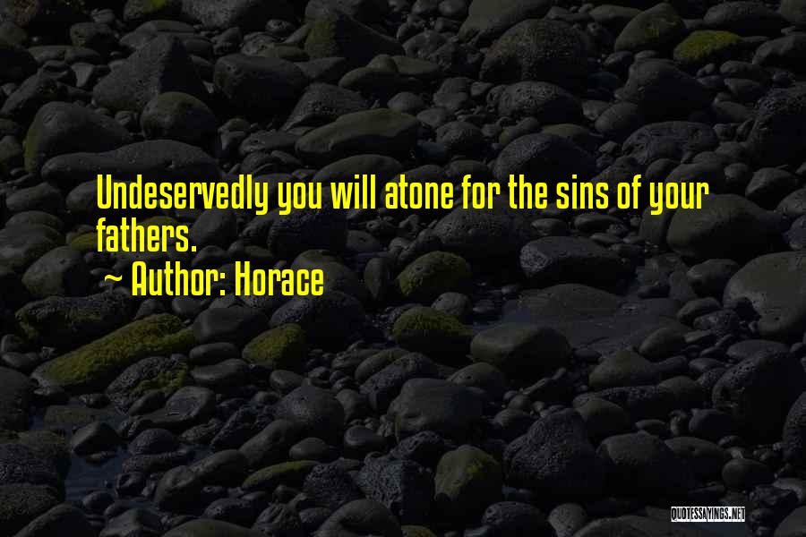 Horace Quotes: Undeservedly You Will Atone For The Sins Of Your Fathers.