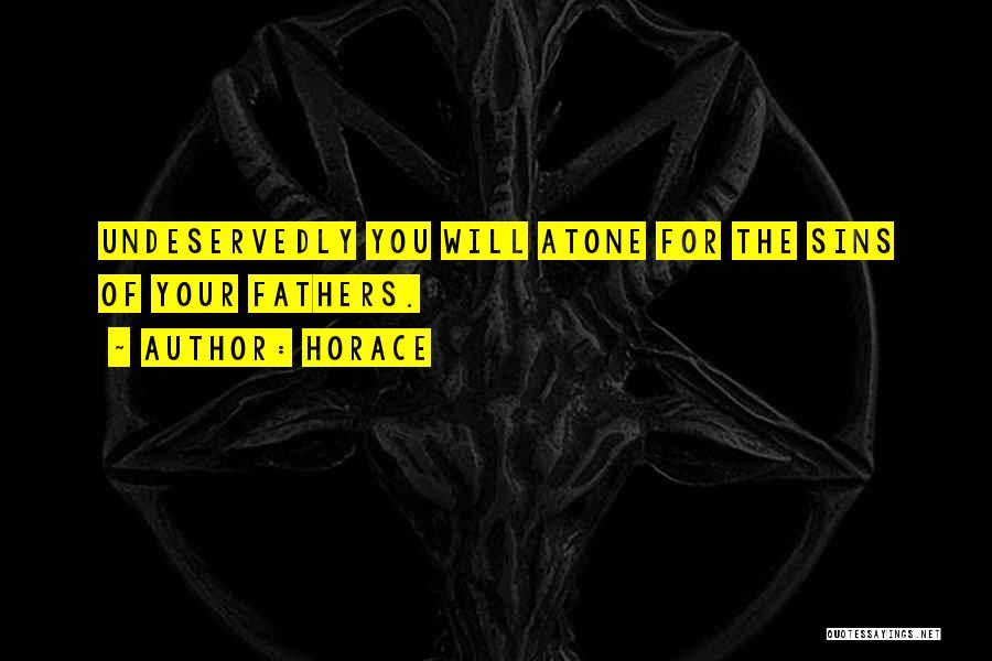 Horace Quotes: Undeservedly You Will Atone For The Sins Of Your Fathers.