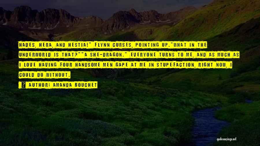 Amanda Bouchet Quotes: Hades, Hera, And Hestia! Flynn Curses, Pointing Up.what In The Underworld Is That?a She-dragon. Everyone Turns To Me, And As