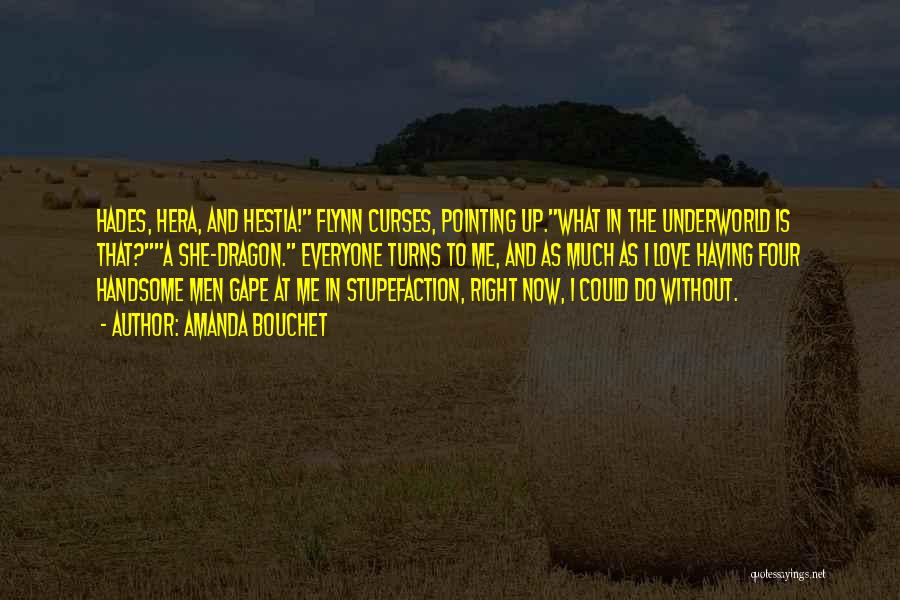 Amanda Bouchet Quotes: Hades, Hera, And Hestia! Flynn Curses, Pointing Up.what In The Underworld Is That?a She-dragon. Everyone Turns To Me, And As