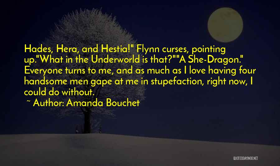 Amanda Bouchet Quotes: Hades, Hera, And Hestia! Flynn Curses, Pointing Up.what In The Underworld Is That?a She-dragon. Everyone Turns To Me, And As