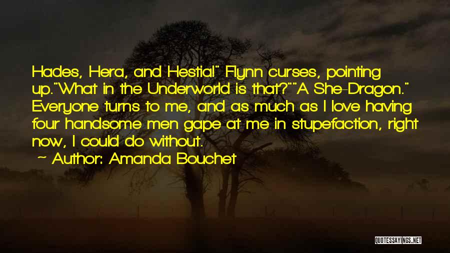 Amanda Bouchet Quotes: Hades, Hera, And Hestia! Flynn Curses, Pointing Up.what In The Underworld Is That?a She-dragon. Everyone Turns To Me, And As