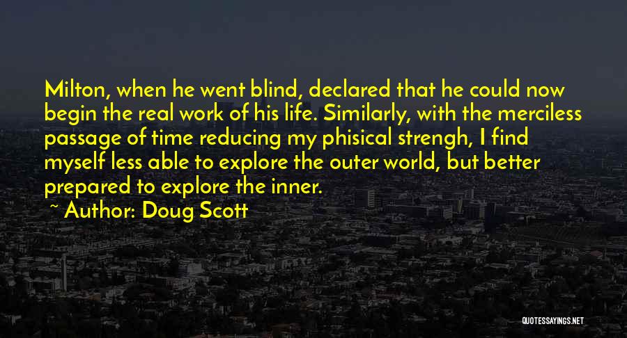 Doug Scott Quotes: Milton, When He Went Blind, Declared That He Could Now Begin The Real Work Of His Life. Similarly, With The