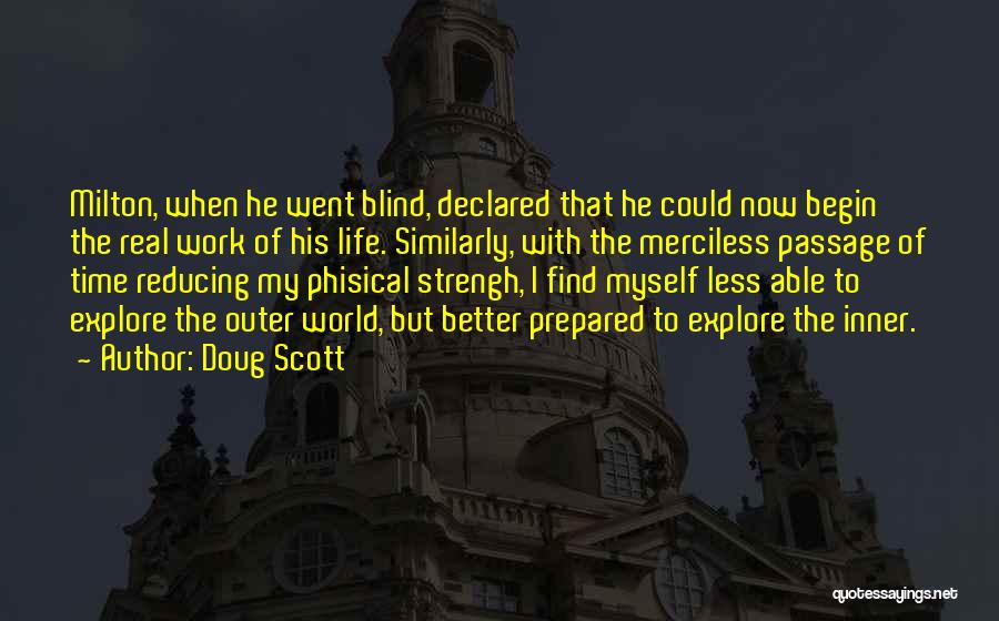 Doug Scott Quotes: Milton, When He Went Blind, Declared That He Could Now Begin The Real Work Of His Life. Similarly, With The