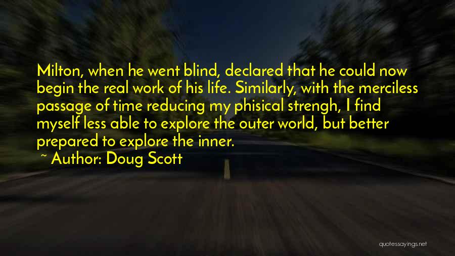 Doug Scott Quotes: Milton, When He Went Blind, Declared That He Could Now Begin The Real Work Of His Life. Similarly, With The