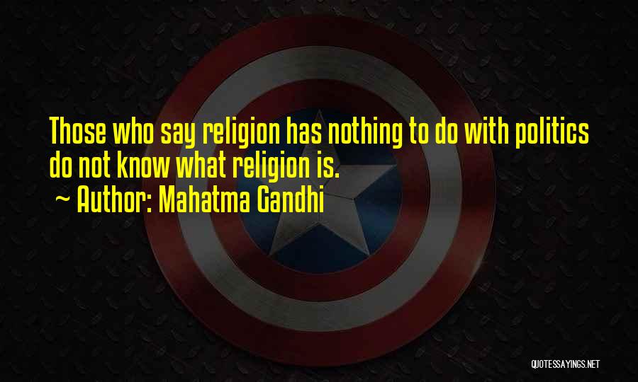 Mahatma Gandhi Quotes: Those Who Say Religion Has Nothing To Do With Politics Do Not Know What Religion Is.