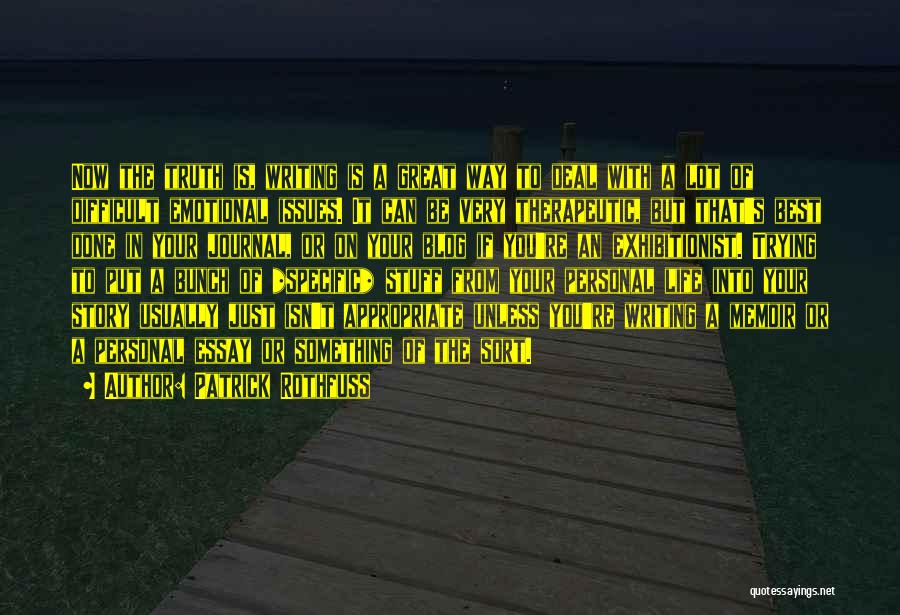Patrick Rothfuss Quotes: Now The Truth Is, Writing Is A Great Way To Deal With A Lot Of Difficult Emotional Issues. It Can
