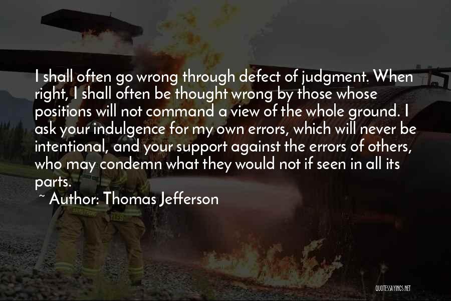 Thomas Jefferson Quotes: I Shall Often Go Wrong Through Defect Of Judgment. When Right, I Shall Often Be Thought Wrong By Those Whose