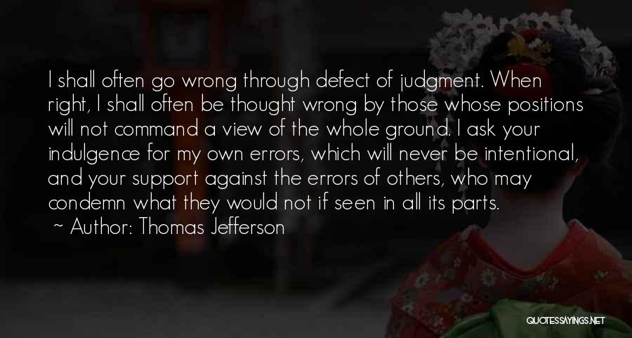 Thomas Jefferson Quotes: I Shall Often Go Wrong Through Defect Of Judgment. When Right, I Shall Often Be Thought Wrong By Those Whose