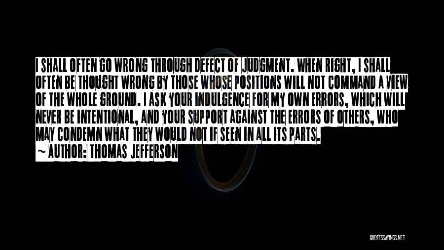 Thomas Jefferson Quotes: I Shall Often Go Wrong Through Defect Of Judgment. When Right, I Shall Often Be Thought Wrong By Those Whose