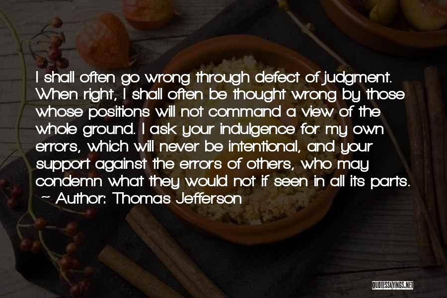 Thomas Jefferson Quotes: I Shall Often Go Wrong Through Defect Of Judgment. When Right, I Shall Often Be Thought Wrong By Those Whose