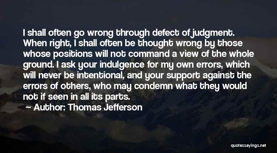 Thomas Jefferson Quotes: I Shall Often Go Wrong Through Defect Of Judgment. When Right, I Shall Often Be Thought Wrong By Those Whose