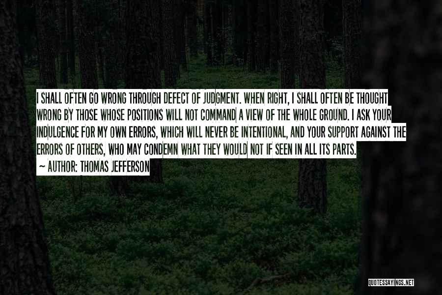 Thomas Jefferson Quotes: I Shall Often Go Wrong Through Defect Of Judgment. When Right, I Shall Often Be Thought Wrong By Those Whose