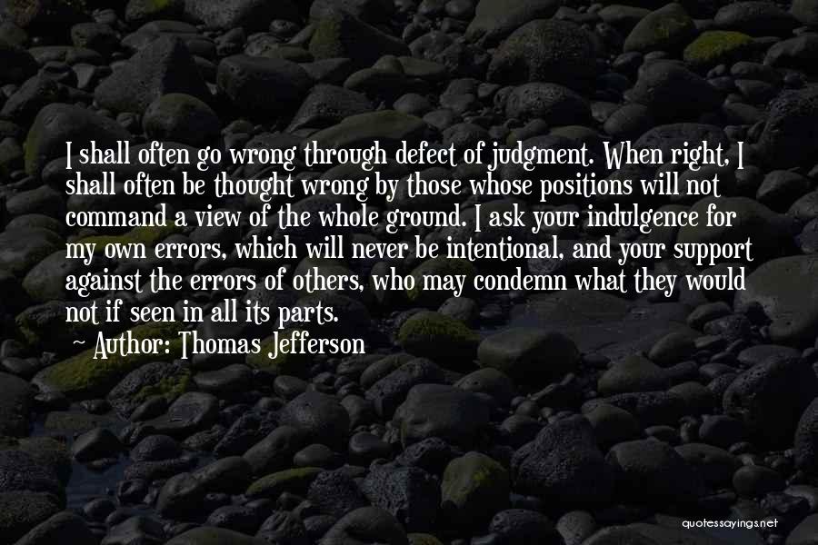 Thomas Jefferson Quotes: I Shall Often Go Wrong Through Defect Of Judgment. When Right, I Shall Often Be Thought Wrong By Those Whose