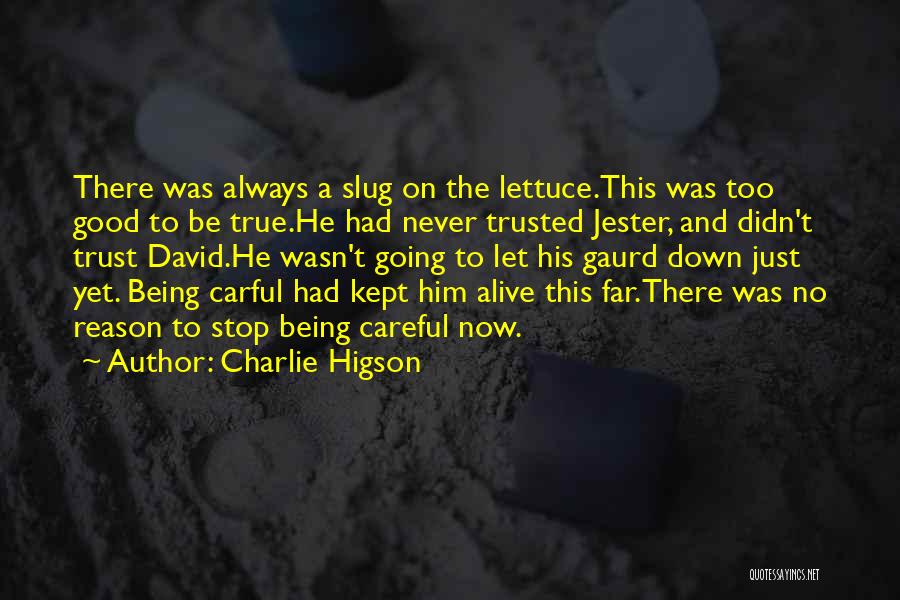 Charlie Higson Quotes: There Was Always A Slug On The Lettuce.this Was Too Good To Be True.he Had Never Trusted Jester, And Didn't