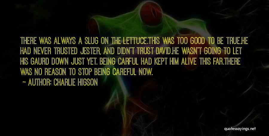 Charlie Higson Quotes: There Was Always A Slug On The Lettuce.this Was Too Good To Be True.he Had Never Trusted Jester, And Didn't