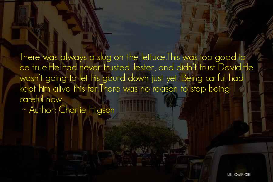 Charlie Higson Quotes: There Was Always A Slug On The Lettuce.this Was Too Good To Be True.he Had Never Trusted Jester, And Didn't