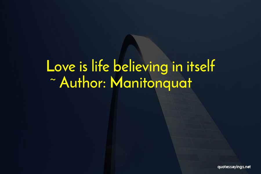 Manitonquat Quotes: Love Is Life Believing In Itself