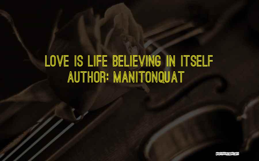 Manitonquat Quotes: Love Is Life Believing In Itself