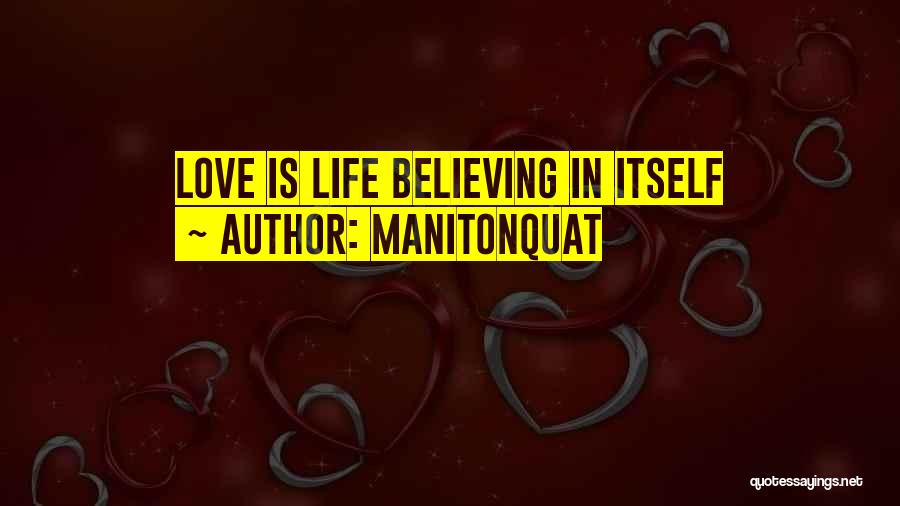 Manitonquat Quotes: Love Is Life Believing In Itself