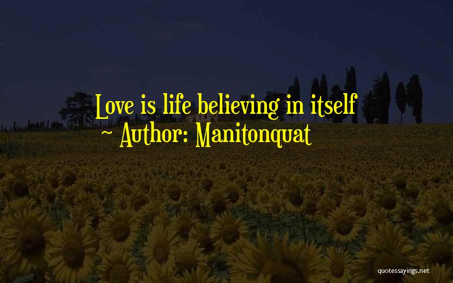 Manitonquat Quotes: Love Is Life Believing In Itself