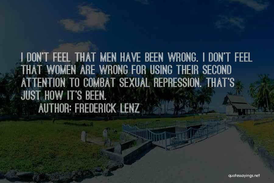 Frederick Lenz Quotes: I Don't Feel That Men Have Been Wrong. I Don't Feel That Women Are Wrong For Using Their Second Attention