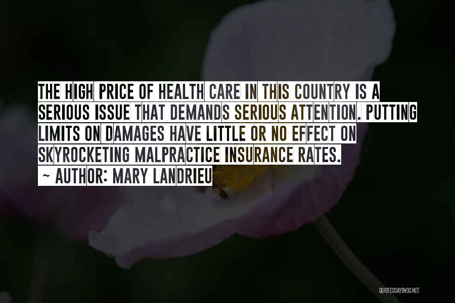 Mary Landrieu Quotes: The High Price Of Health Care In This Country Is A Serious Issue That Demands Serious Attention. Putting Limits On