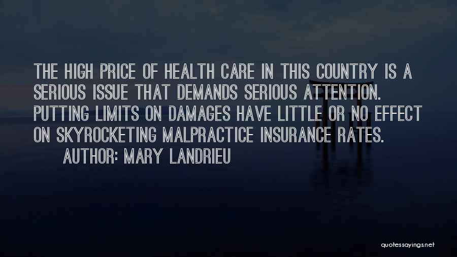 Mary Landrieu Quotes: The High Price Of Health Care In This Country Is A Serious Issue That Demands Serious Attention. Putting Limits On