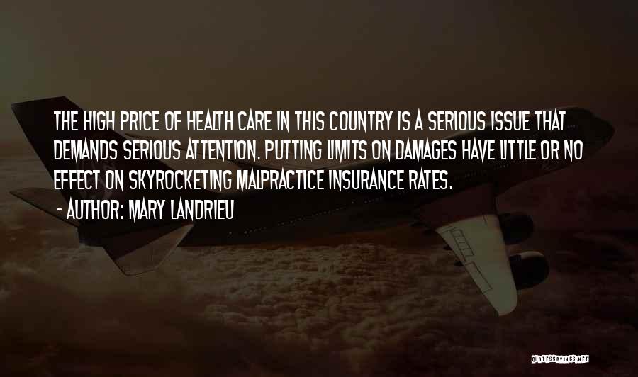 Mary Landrieu Quotes: The High Price Of Health Care In This Country Is A Serious Issue That Demands Serious Attention. Putting Limits On